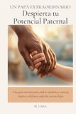 UN PAPÁ EXTRAORDINARIO UN PAPÁ EXTRAORDINARIO: Despierta tu Potencial Paternal: Una guía cercana para padres modernos: conecta, inspira y disfruta cada día con tus hijos.