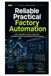 Reliable Practical Factory Automation: Learn controllers, sensors, relays, and troubleshooting through beginner-friendly projects