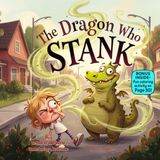 The Dragon Who STANK: A Silly Rhyming Dragon Tale About Kindness, Confidence, and Being Yourself
