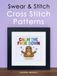 Swear & Stitch Cross Stitch Pattern Book: A Collection of 24 Beautifully Rude Cross Stitch Patterns for Grown-Ups