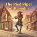 The Pied Piper of Hamelin: A Cinematic Illustrated Classic for Ages 3-6 | Bedtime Read-Aloud Story of Promises, Music, and the Magic of Keeping Your Word
