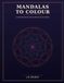 Mandalas to Colour: An Intricate Pattern Colouring Book for Creative Minds