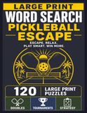 Large Pickleball Escape Large Print Word Search: 120 Fun and Relaxing Pickleball-Themed Puzzles Featuring Doubles, Tournaments, and Strategy