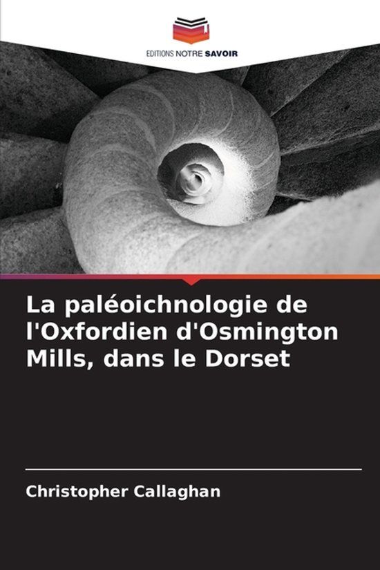 La Editions Notre Savoir La paléoichnologie de l'Oxfordien d'Osmington Mills, dans le Dorset