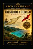 Trinidad e Tobago: Às Portas do Orinoco: Memória, Povos e Identidade de uma Nação Caribenha