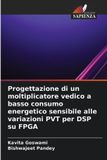 Progettazione OmniScriptum SRL Progettazione di un moltiplicatore vedico a basso consumo energetico sensibile alle variazioni PVT per DSP su FPGA