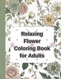 Relaxing Flower Coloring Book for Adults