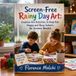 Screen-Free Rainy Day Art: Creative Art Activities to Keep Kids Happy and Busy Indoors, No Screens Needed