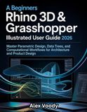 A Rhino 3D & Grasshopper A Beginners Illustrated User Guide 2026