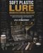 Soft Plastic Lure Manufacturing Mastery: The Professional Small-Batch Guide to Engineering, Injection, Hydrodynamics, Color Science & Scalable Tackle Business Systems