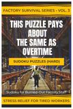THIS PUZZLE PAYS ABOUT THE SAME AS OVERTIME: Sudoku for Burned-Out Factory Staff