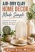 Air-Dry Clay Home Décor Made Simple: Easy Projects to Design Beautiful, Handmade Pieces for Your Space