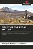 STUDY OF THE LEGAL NATURE: Legal qualification and legal framework for mining and quarrying activities in the Democratic Republic of Congo.
