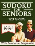 SUDOKU FOR SENIORS: Brain Games for Seniors | 120 Large-Print Grids | 4 Progressive Levels | Solutions Included | Boost Memory & Cognitive Focus | Perfect Activity Gift 65+