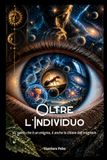 Oltre l’Individuo: «L'uomo che è un enigma, è anche la chiave dell'enigma»