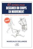 40 REPÈRES POUR DESSINER UN CORPS EN MOUVEMENT: Équilibre, lignes d'action et poses dynamiques