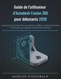 Guide Autodesk Guide de l'utilisateur d'Autodesk Fusion 360 pour débutants 2026