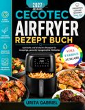 CECOTEC AIRFRYER PECIPE BUCH: Schnelle und einfache Rezepte für knusprige, gesunde hausgemachte Mahlzeiten