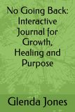 No Going Back: Interactive Journal for Growth, Healing and Purpose