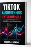 TikTok TikTok Algorithmus entschlüsselt: Sichtbarkieit erhöhen - Reichweite steuern