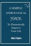 A Simple Astrological Hack to Dramatically Improve Your Life