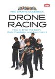 The Independently Published The Pro Sports Guidebook to Drone Racing: How to Enter the Sport, Build Credibility, and Earn from It