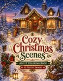 Cozy Christmas Scenes: Adult Coloring Book of 50 Festive Images