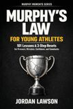 Murphy's Murphy Moments: Murphy's Law for Young Athletes