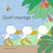 Quel courage !: Un livre pour enfants sur le courage, la confiance en soi et la façon de surmonter les difficultés.