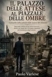 Il Palazzo delle Attese al Piazzale delle Ombre: Cronache dalla palude delle stanze del silenzio
