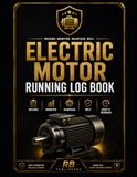 Electric Motor Running Log Book: Professional Register for Daily Operation Records, Running Hours, Electrical Parameters, Operating Conditions, Performance Monitoring, and Supervisor Review