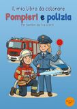 Il mio libro da colorare Pompieri e polizia: Per bambini dai 4 ai 6 anni