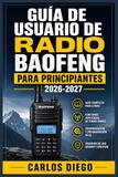 GUÍA BAOFENG GUÍA DE USUARIO DE RADIO PARA PRINCIPIANTES 2026 2027: Un Plan De Solución De Problemas Para Corregir Errores Y Optimización