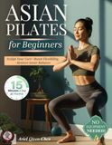 Asian Pilates for Women Beginners: 28-Day Mindful Flow