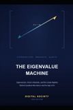 The Eigenvalue Machine: Eigenvectors, Dirac's Brackets, and the Linear Algebra Behind Quantum Mechanics and the Age of AI