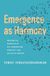 Emergence as Harmony: Mathematical Principles of Self-Organization, Complexity, and Collective Behavior