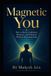 Magnetic Happiness and Wellness- Magnetic You: How to Build Confidence, Presence, and Influence Without Becoming Fake