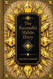 The Successful Habits Diary: A Guided Daily Journal for Goal Setting, Habit Tracking, Productivity, Personal Growth, Time Management, and Success