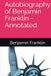 Autobiography of Benjamin Franklin - Annotated