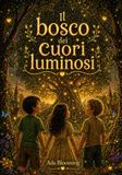 Il bosco dei cuori luminosi: Una storia sull’amicizia, il coraggio e la luce del cuore