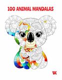 100 Animal Mandalas: A Colouring Book with 100 Beautiful Animal Mandalas for Relaxation, Creativity, and Mindfulness