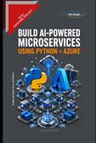 Build Libri GmbH Build AI-Powered Microservices using Python + Azure Paperback