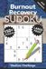 Burnout Recovery Sudoku: Puzzle Book for Supporting Burnout Recovery | Restore Energy, and Encourage Gentle Rest | 6x9 Inches, 100 Pages | 150+ ... and Vacations | For Adults, Teens and Seniors
