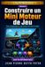 Les Maths & la Physique derrière les Jeux Vidéo Volume 9: Construire un Mini Moteur de Jeu Pour comprendre ce que Unity fait sous le capot