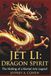 JET LI Dragon Spirit: The Making of a Martial Arts Legend