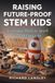 Raising Future-Proof STEM Kids: Everyday Ways to Spark STEM Curiosity