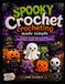 SPOOKY CROCHET SPOOKY CROCHETING MADE SIMPLE: A Beginner-Friendly Guide to Crocheting Adorable Ghosts, Pumpkins, Bats, Monsters, and More