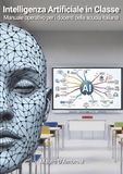 Intelligenza Artificiale In Classe: Il Manuale Operativo per i Docenti della Scuola Italiana