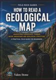 How Icecat How to Read a Geological Map: A Practical Field Guide to Understand Landscapes, Terrain, Rocks, Rivers, Mountains, Groundwater and Geological Structures