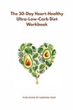 The 30-Day Heart-Healthy Ultra-Low-Carb Diet Workbook